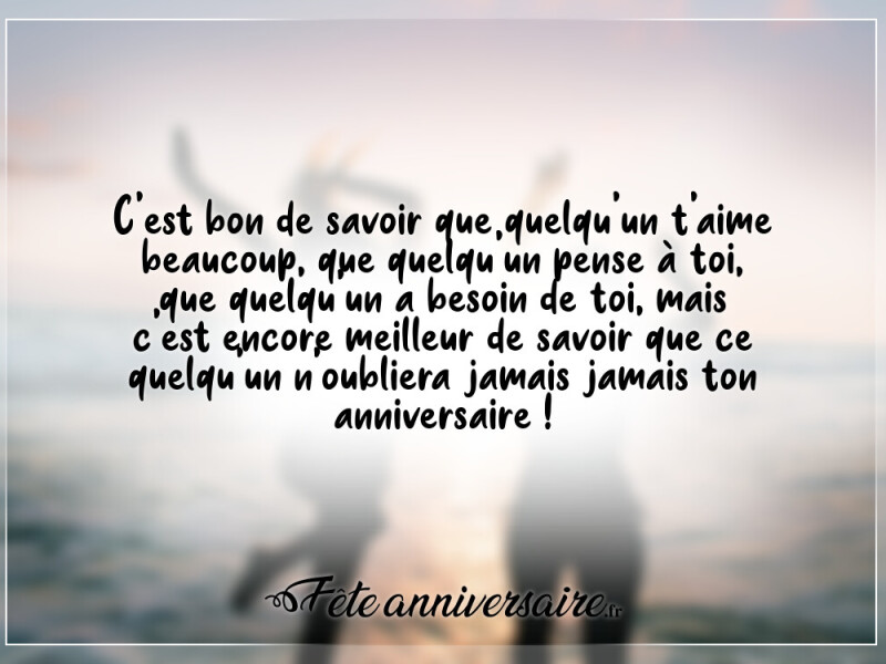 Texte d'anniversaire c'est bon de savoir que quelqu'un t'aime beaucoup
