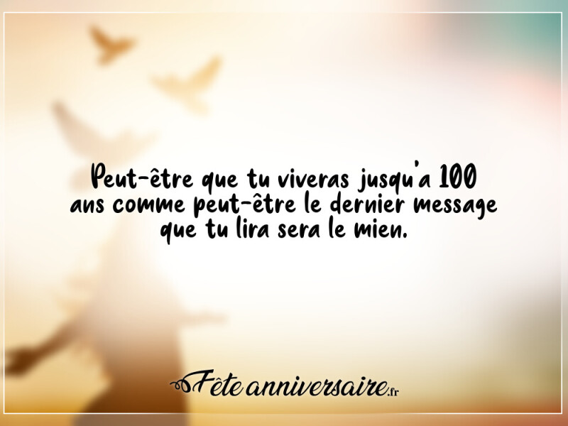 Texte d'anniversaire peut-être que tu viveras jusqu'a 100 ans