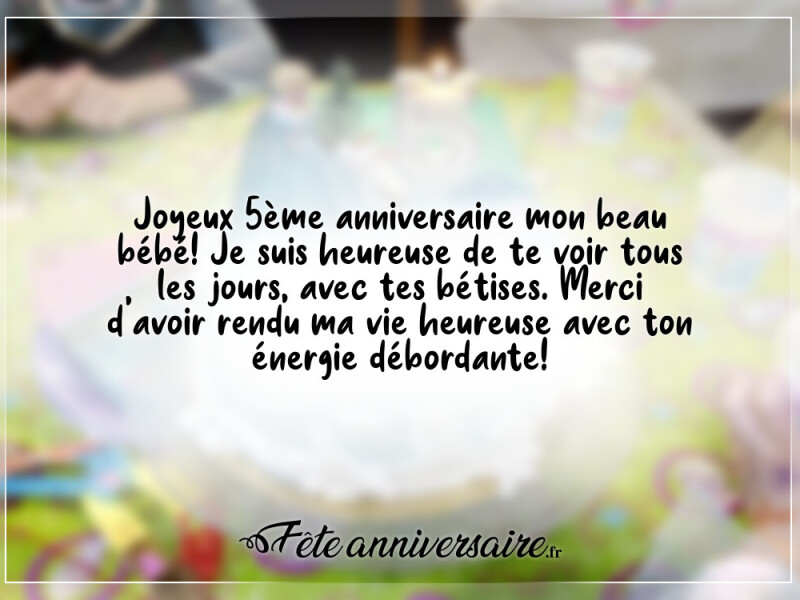 Message d'anniversaire 5 ans ton énergie débordante!