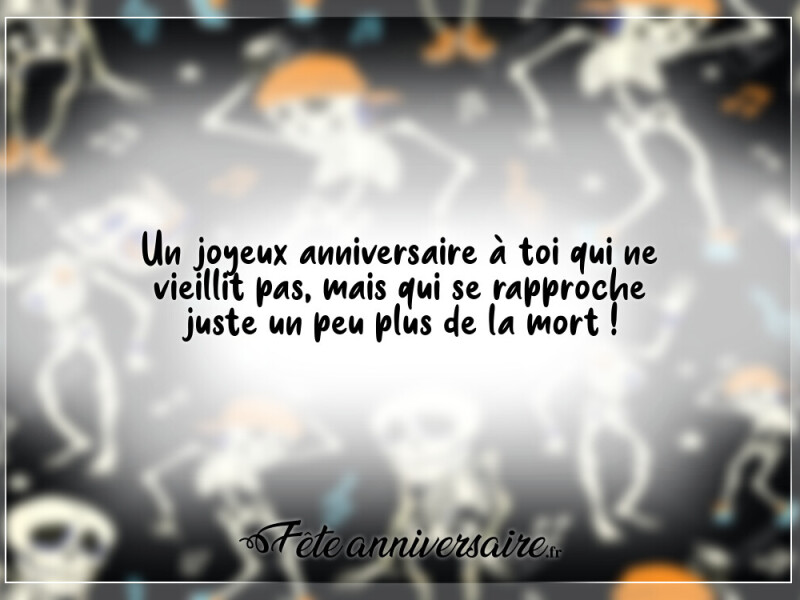 Texte anniversaire humour anniversaire mortel