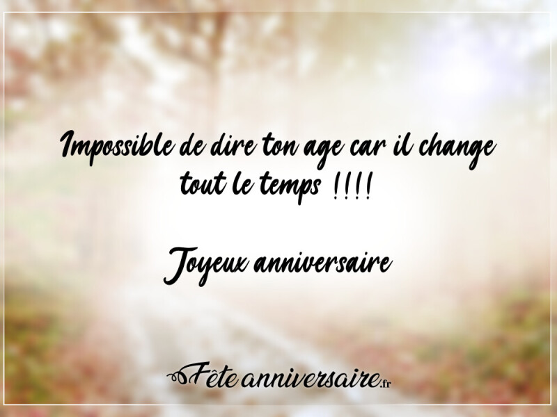 Texte anniversaire humour impossible de dire ton age