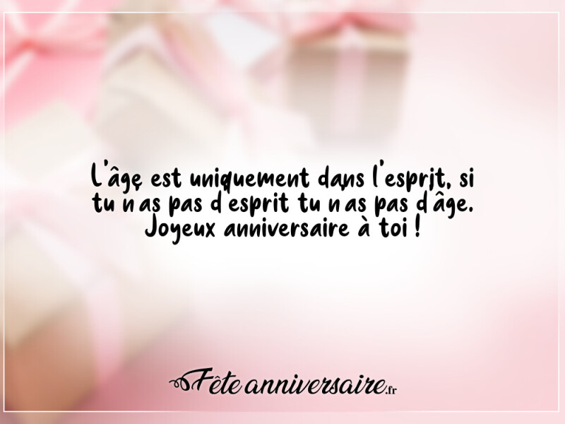 Texte anniversaire humour l'âge est uniquement dans l'esprit