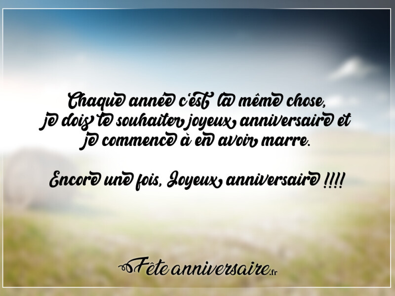 Texte anniversaire humour marre de répéter joyeux anniversaire