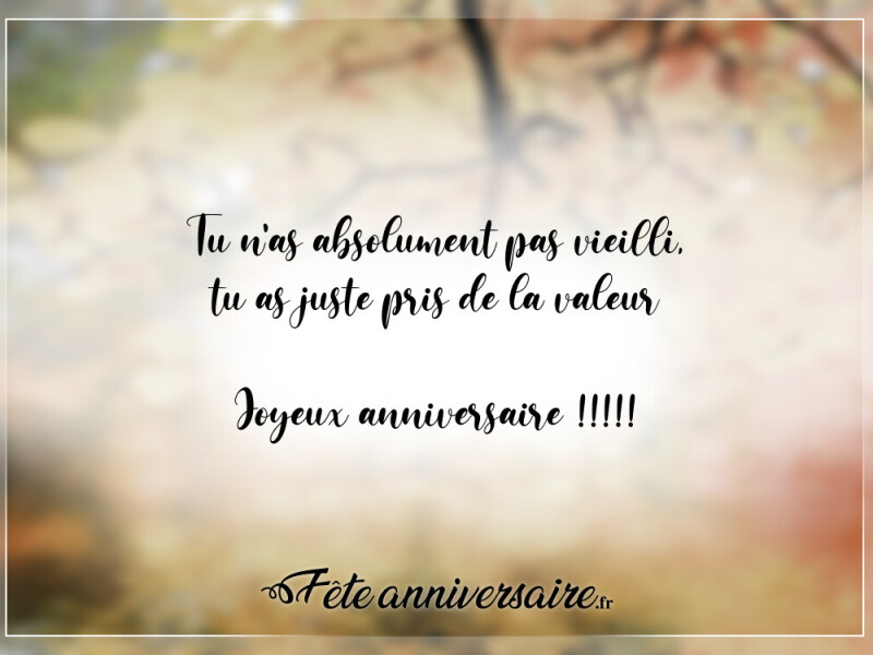 Texte anniversaire humour tu n'as absolument pas vieilli