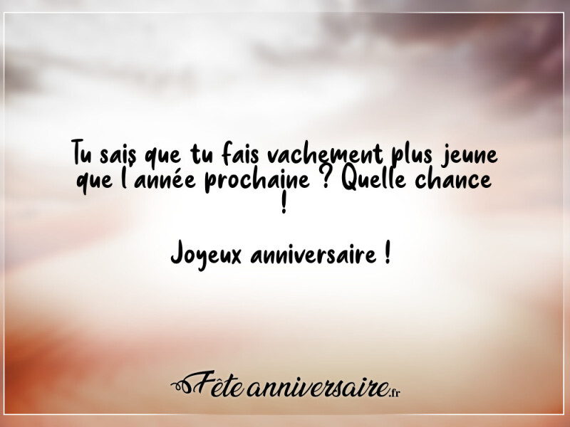 Texte anniversaire 60 ans tu rajeunis ! bon anniversaire !