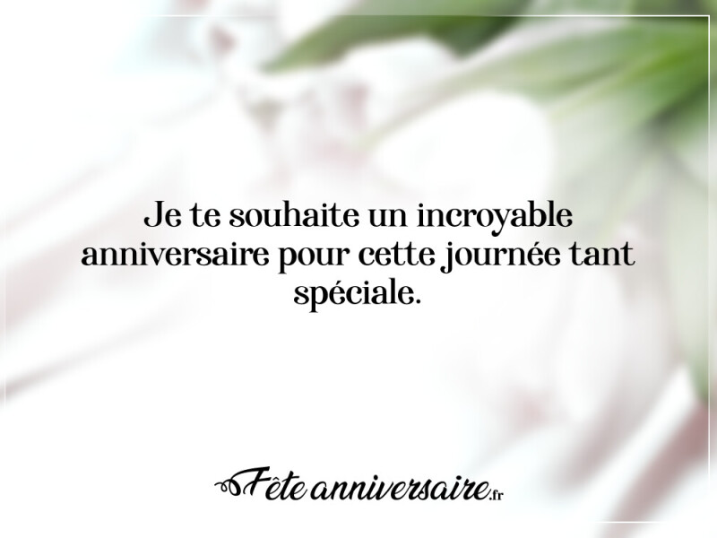 Texte anniversaire touchant je te souhaite un incroyable anniversaire